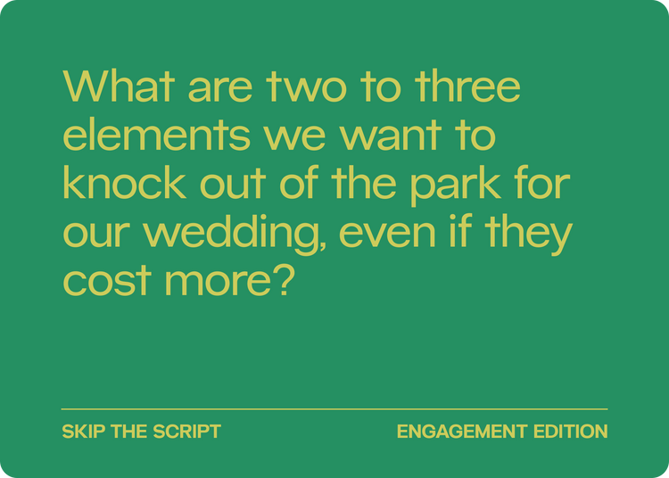 Finances card: What are two to three elements we want to knock out of the park for our wedding, even if they cost more?