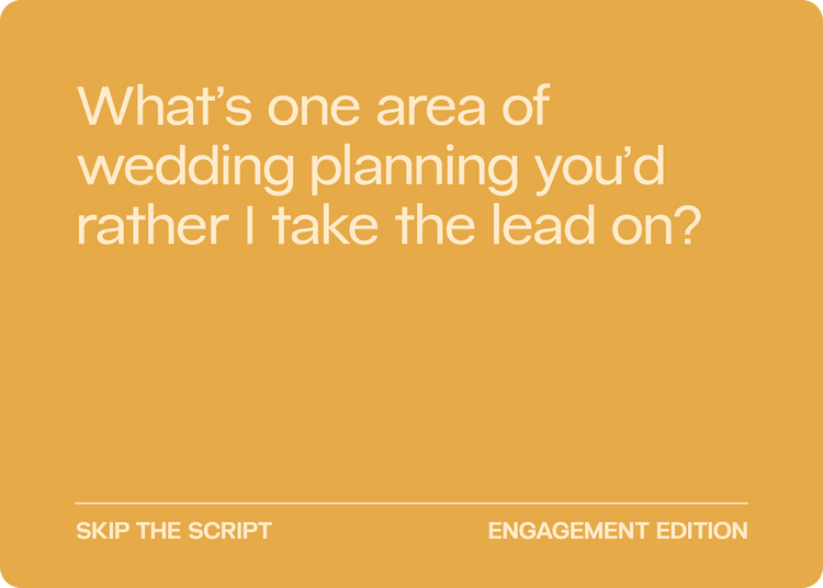Logistics card: What's one area of wedding planning you'd rather I take the lead on?